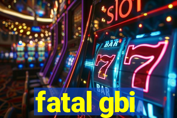 fatal gbi